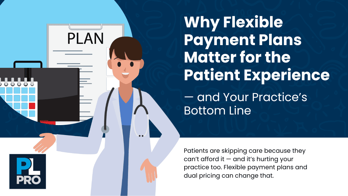 Why Flexible Payment Plans Matter for the Patient Experience — and Your Practice’s Bottom Line